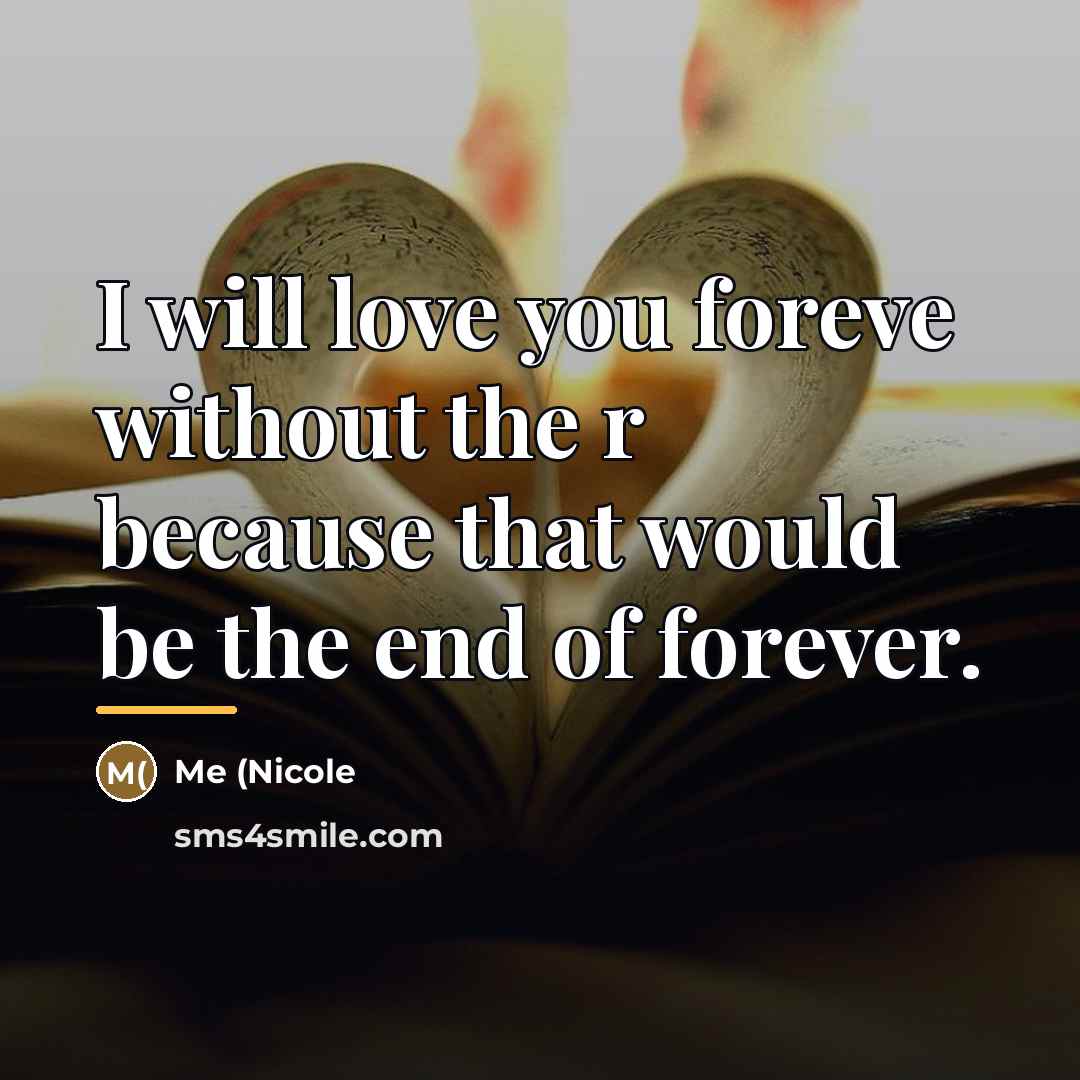 “I will love you foreve without the r because that…” quote by Anonymous