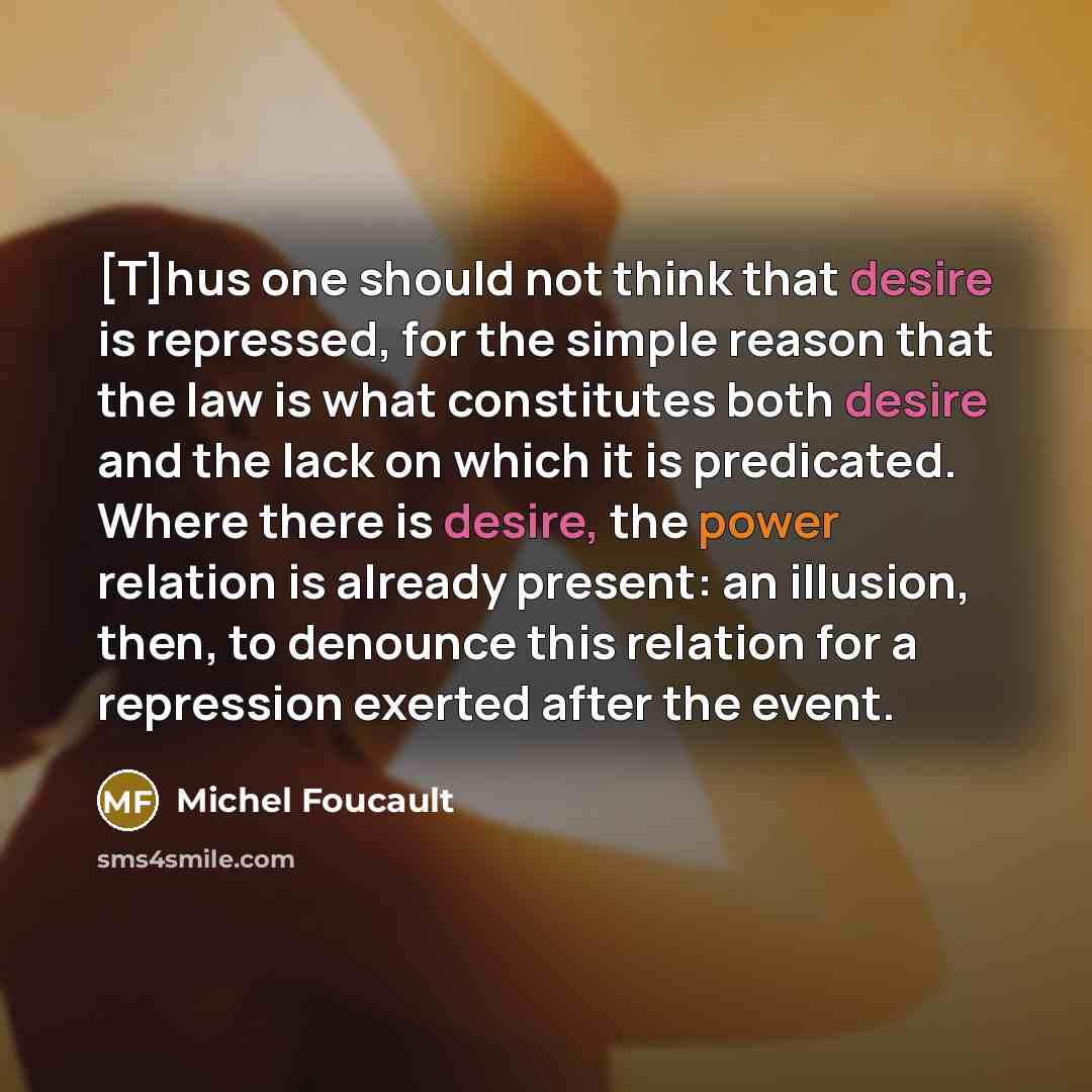 “[T]hus one should not think that desire is repressed, for…” quote by Michel Foucault