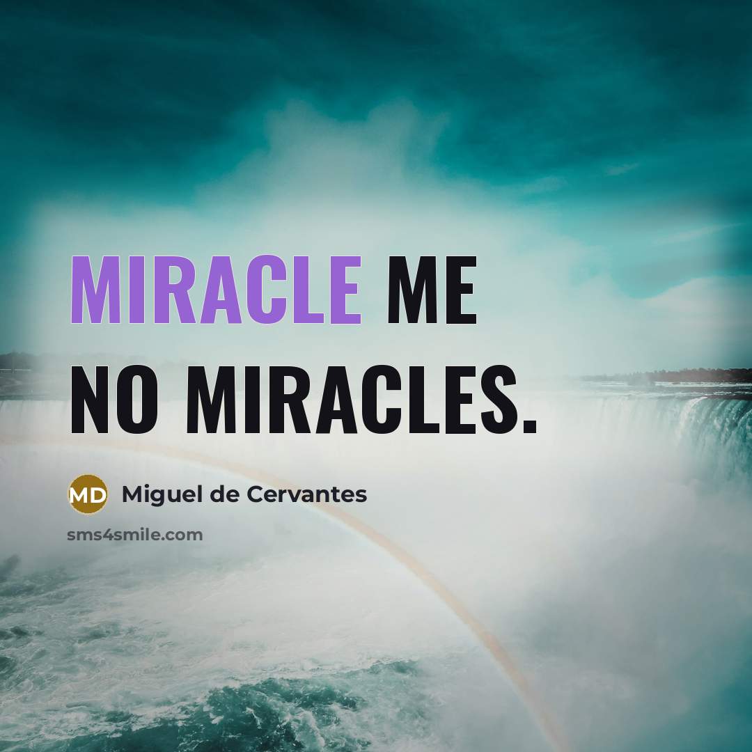 “Miracle me no miracles.…” quote by Miguel de Cervantes
