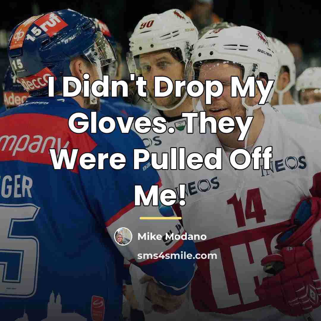 “I Didn't Drop My Gloves. They Were Pulled Off Me!…” quote by Mike Modano