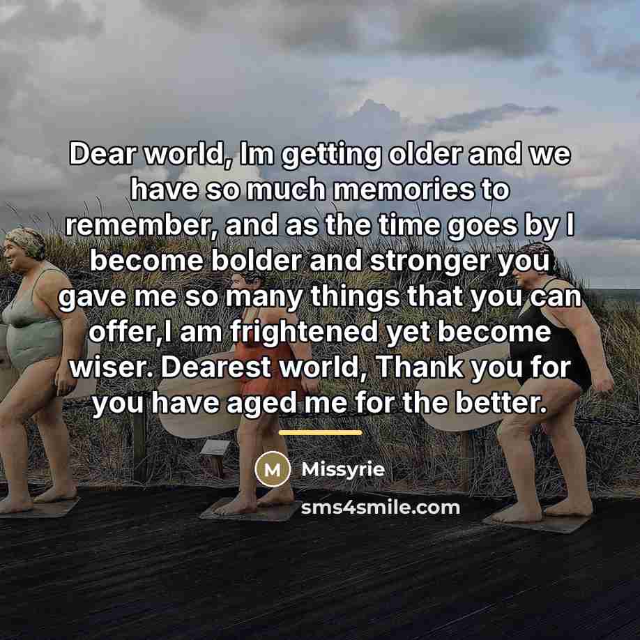 “Dear world, Im getting older and we have so much…” quote by Missyrie