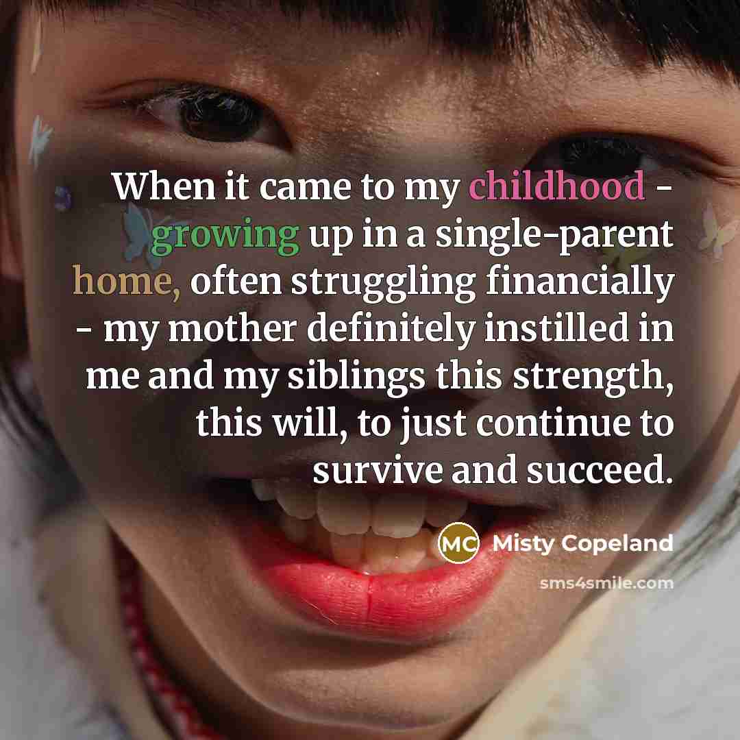 “When it came to my childhood - growing up in…” quote by Misty Copeland