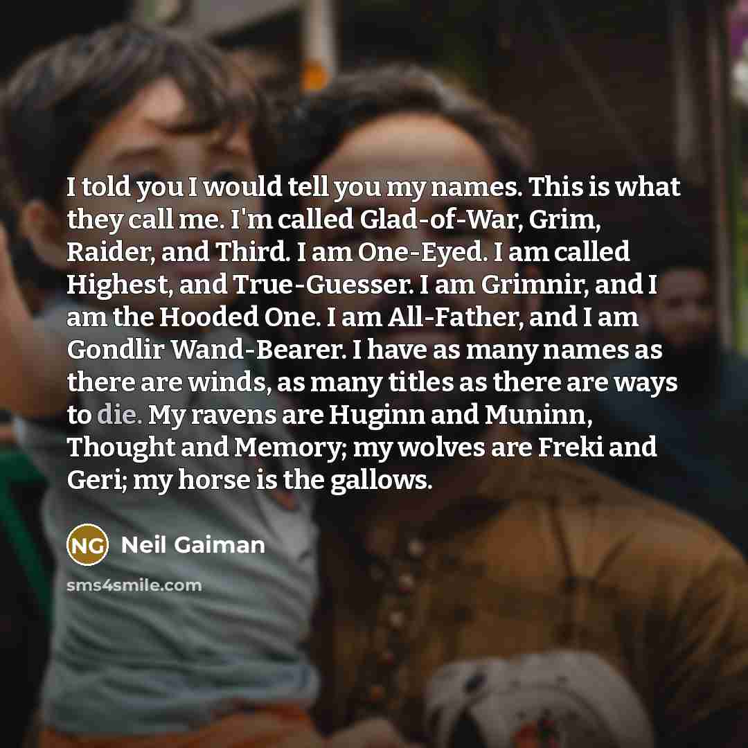 “I told you I would tell you my names. This…” quote by Neil Gaiman