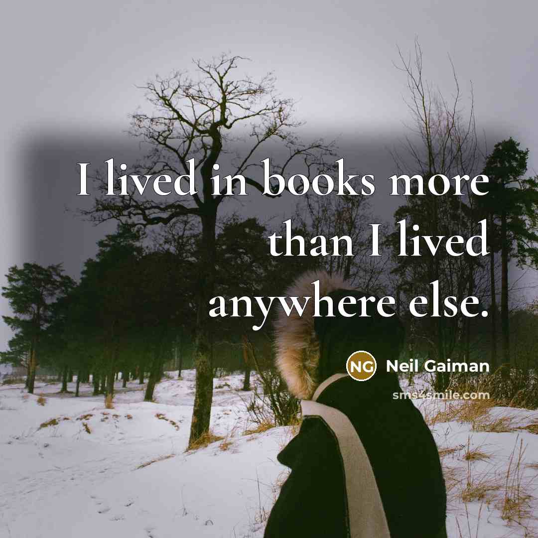 “I lived in books more than I lived anywhere else.…” quote by Neil Gaiman