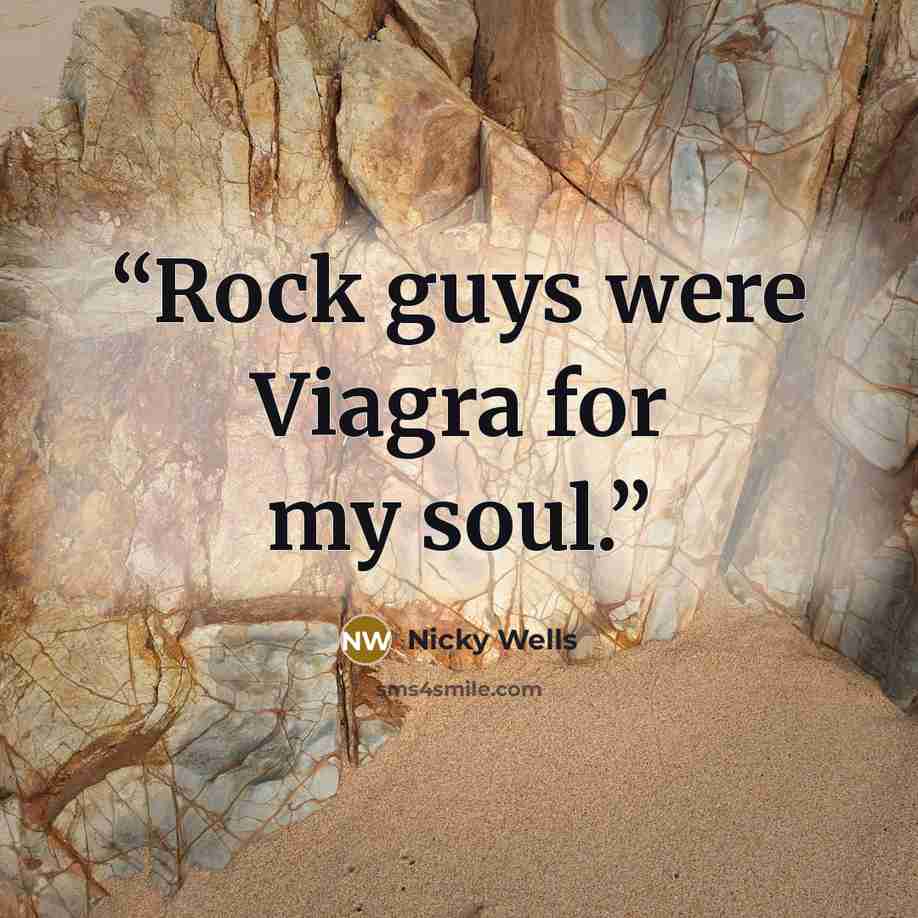 “Rock guys were Viagra for my soul.” quote by Nicky Wells