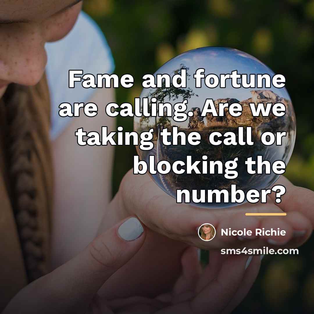 “Fame and fortune are calling. Are we taking the call…” quote by Nicole Richie
