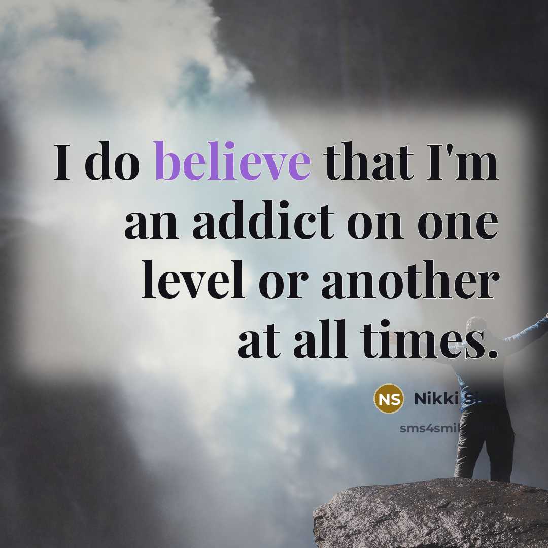 “I do believe that I'm an addict on one level…” quote by Nikki Sixx