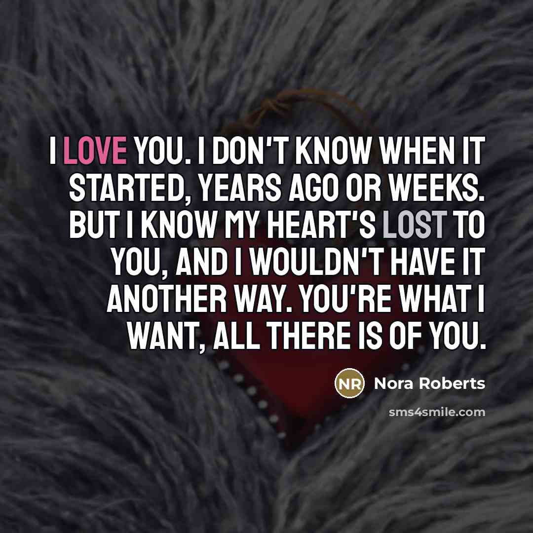 “I love you. I don't know when it started, years…” quote by Nora Roberts