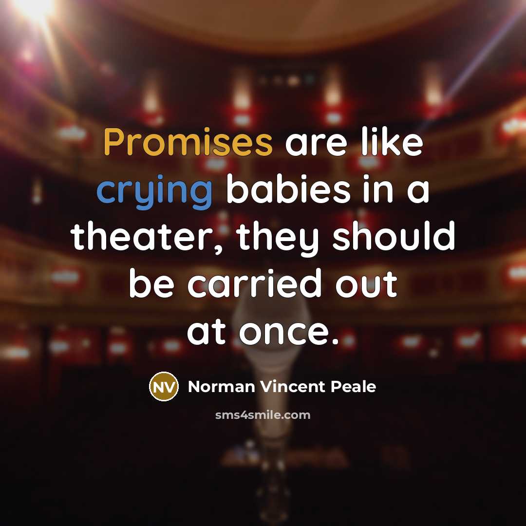 “Promises are like crying babies in a theater, they should be carried out at once.” quote by Norman Vincent Peale