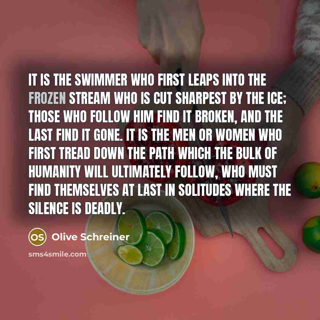 “It is the swimmer who first leaps into the frozen…” quote by Olive Schreiner