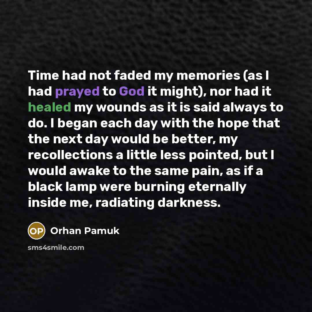 “Time had not faded my memories (as I had prayed…” quote by Orhan Pamuk