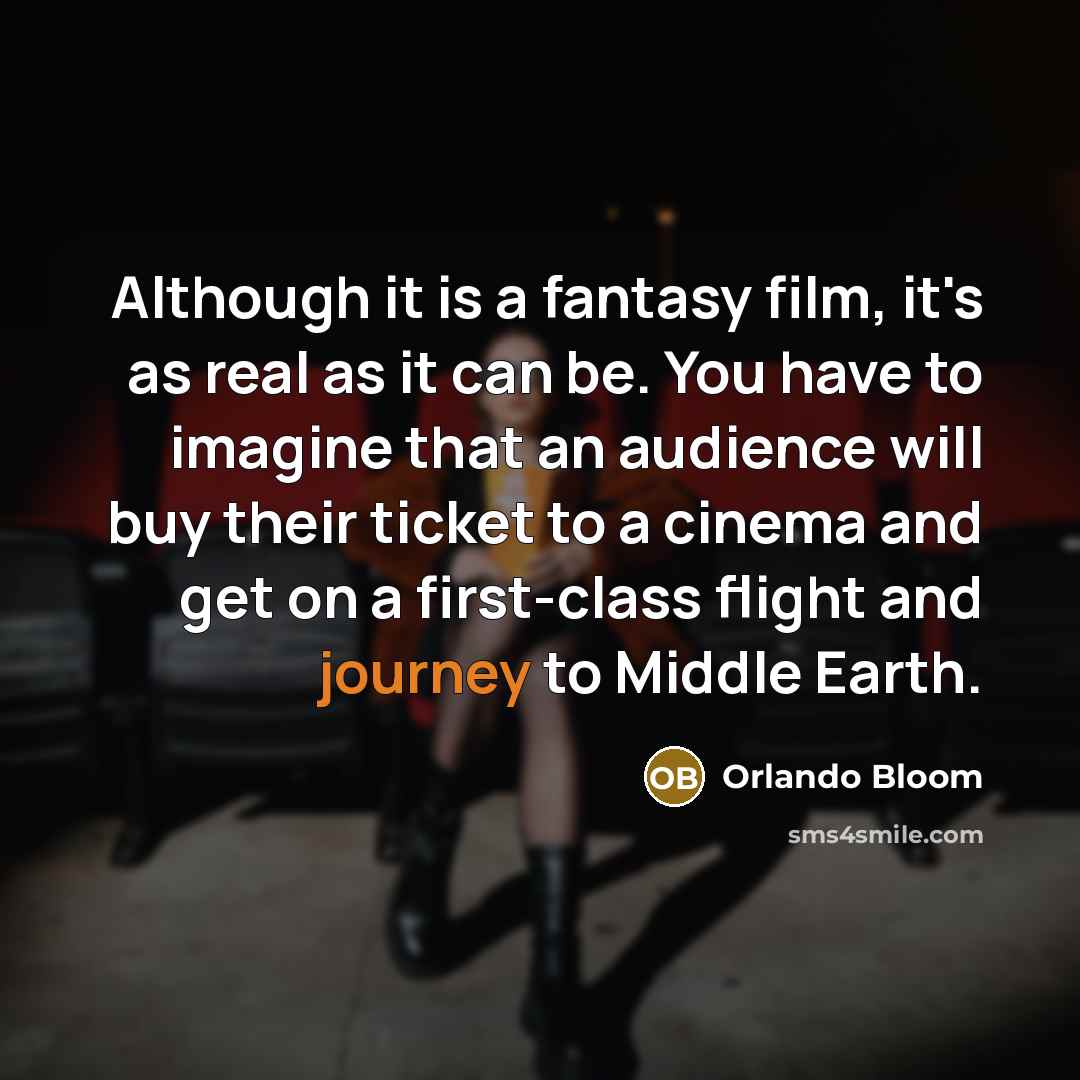“Although it is a fantasy film, it's as real as…” quote by Orlando Bloom