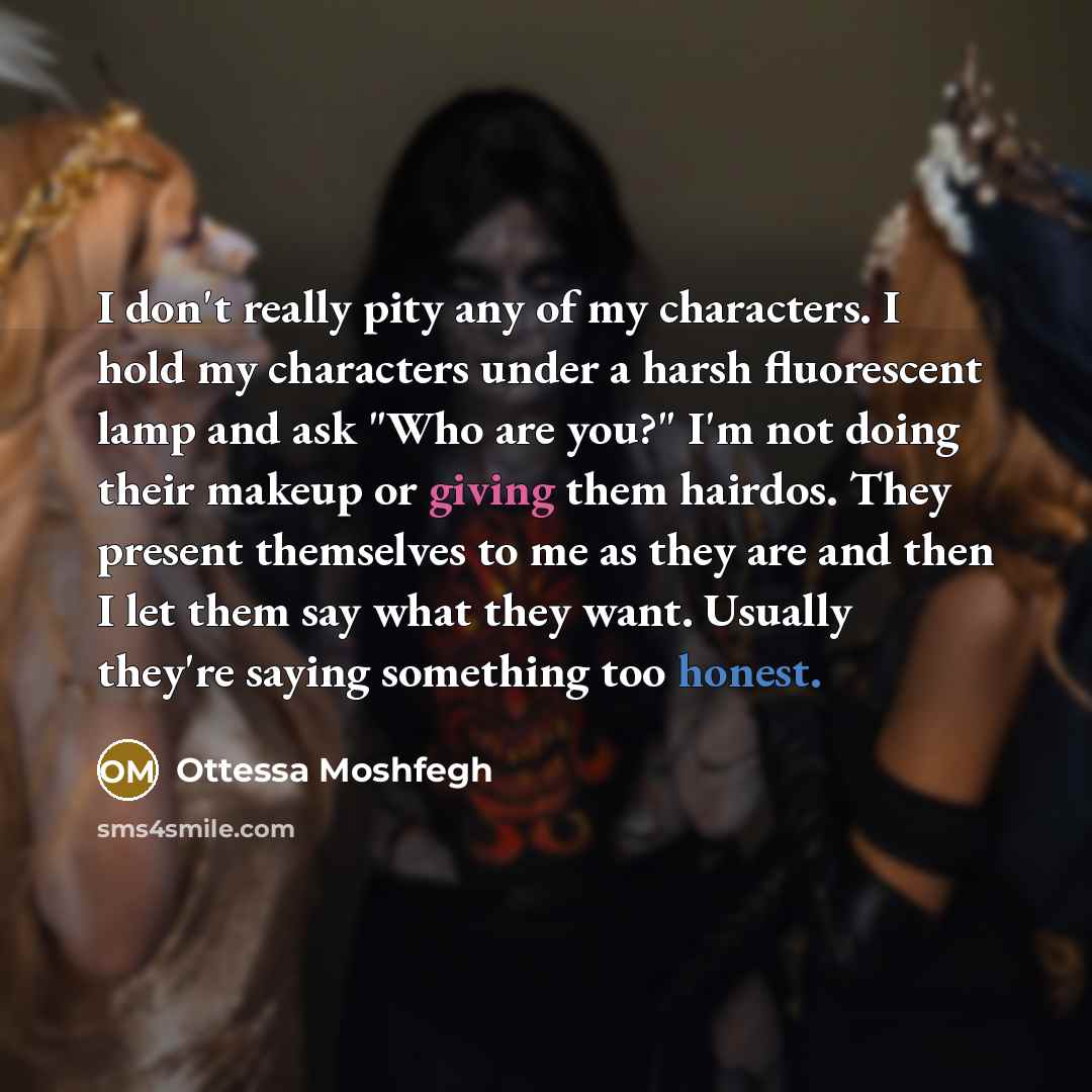 “I don't really pity any of my characters. I hold…” quote by Ottessa Moshfegh