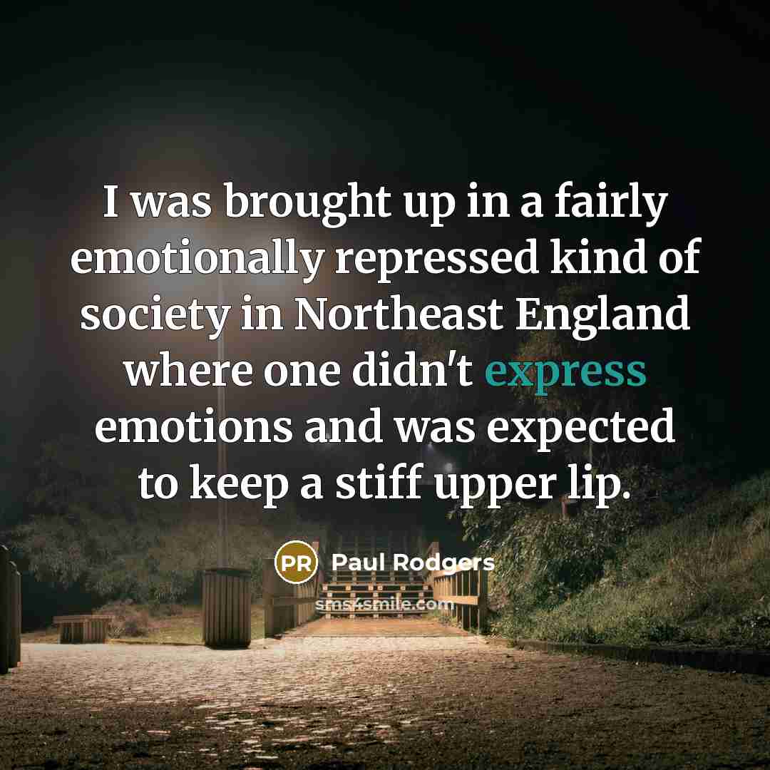 “I was brought up in a fairly emotionally repressed kind…” quote by Paul Rodgers