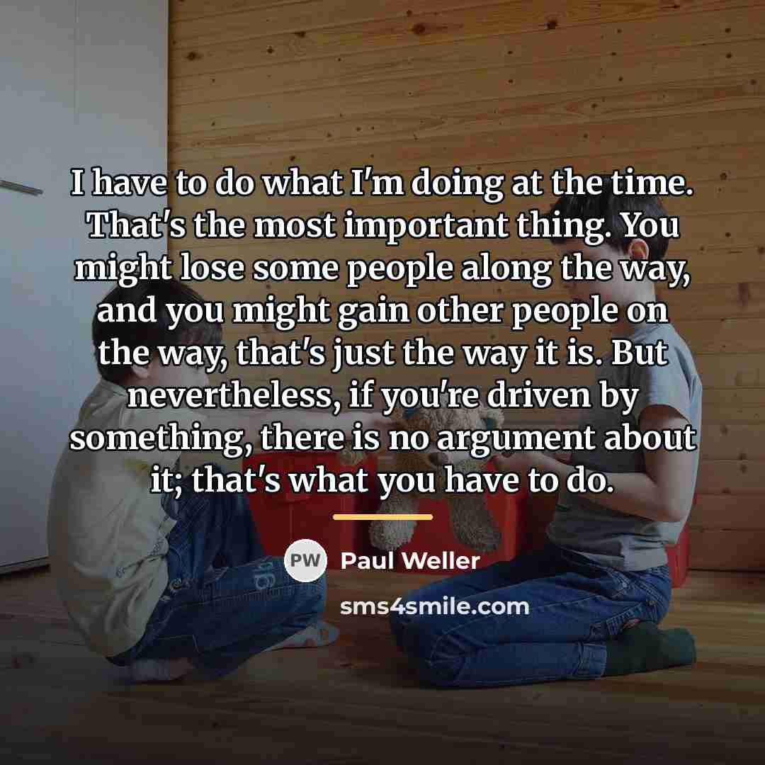 “I have to do what I'm doing at the time.…” quote by Paul Weller