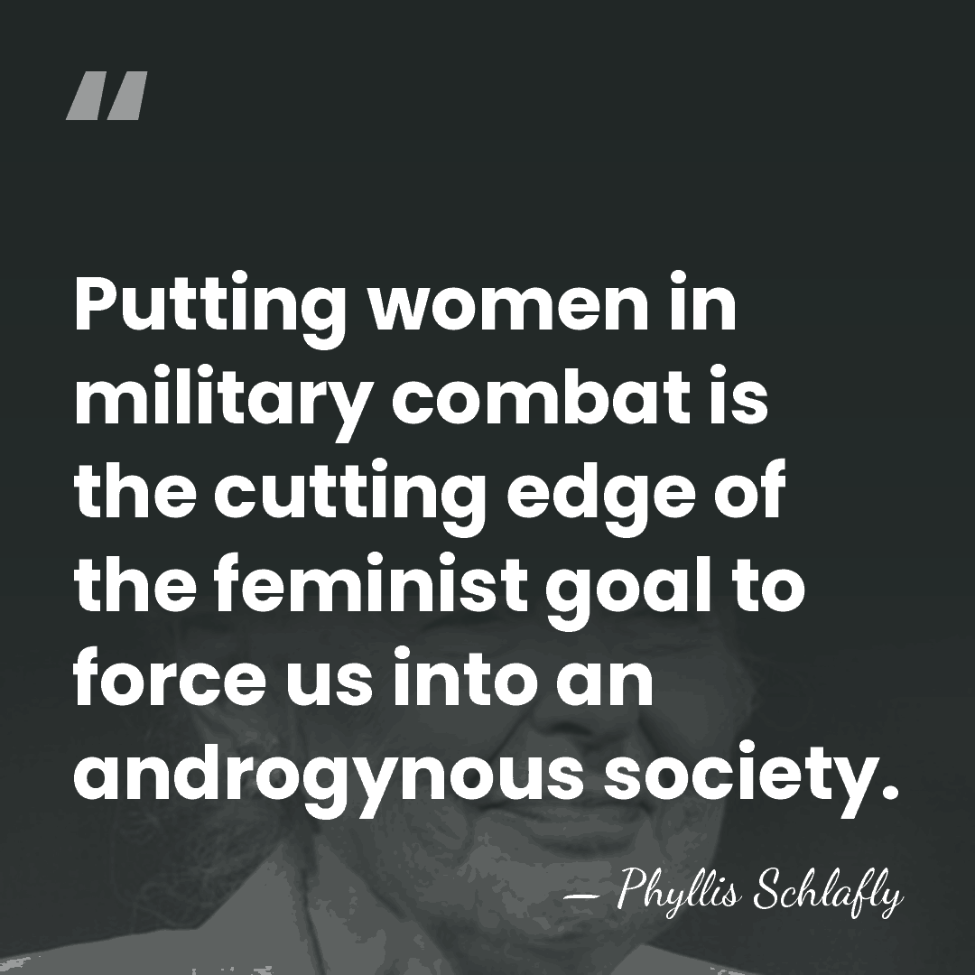Putting women in military combat is the cutting edge of the feminist&hellip; - Phyllis Schlafly