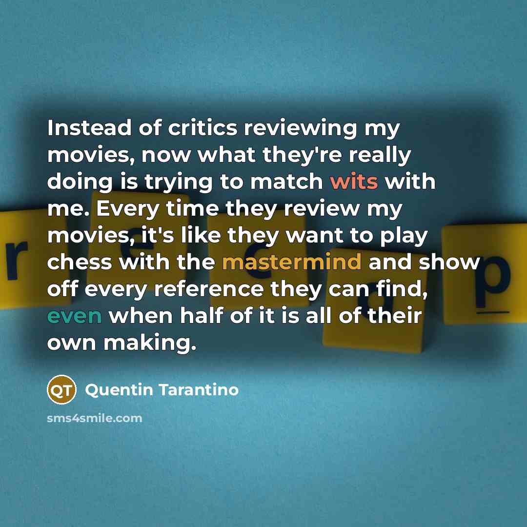 “Instead of critics reviewing my movies, now what they're really…” quote by Quentin Tarantino