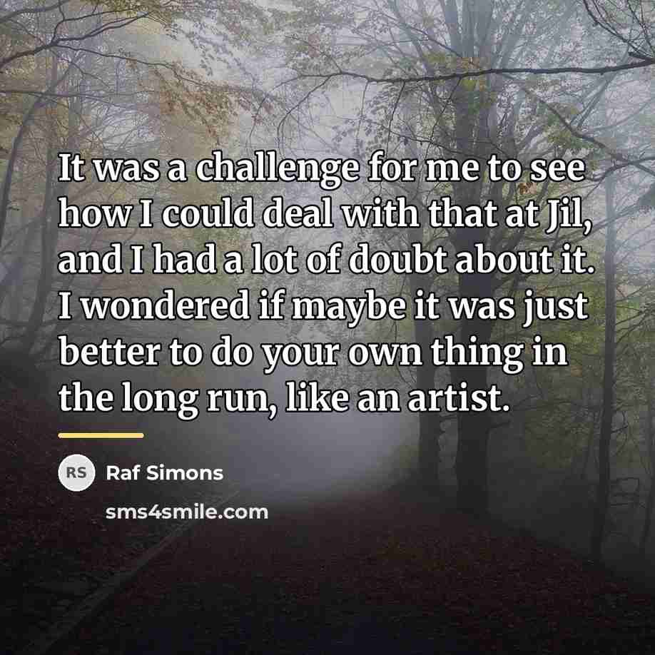 “It was a challenge for me to see how I…” quote by Raf Simons