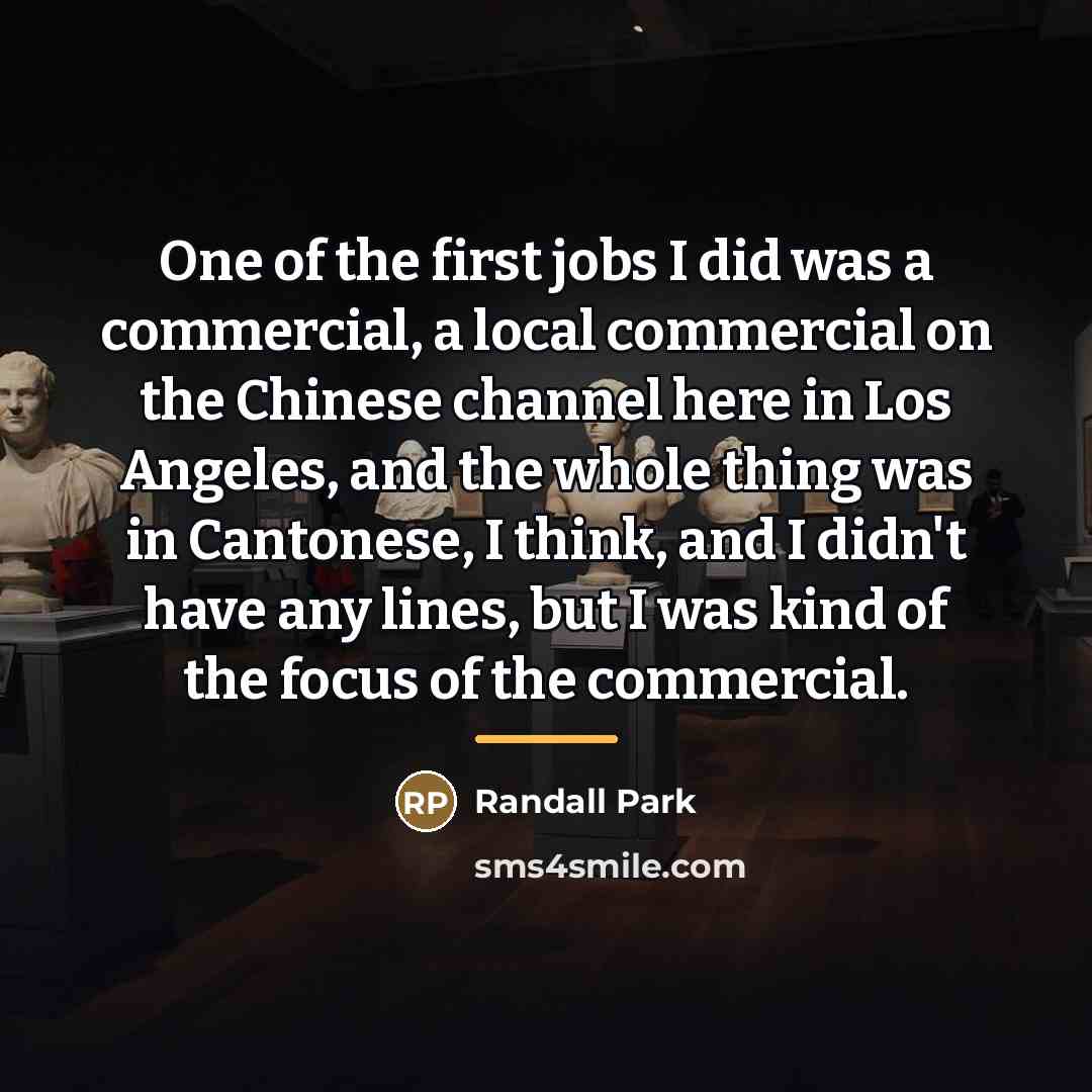 “One of the first jobs I did was a commercial,…” quote by Randall Park