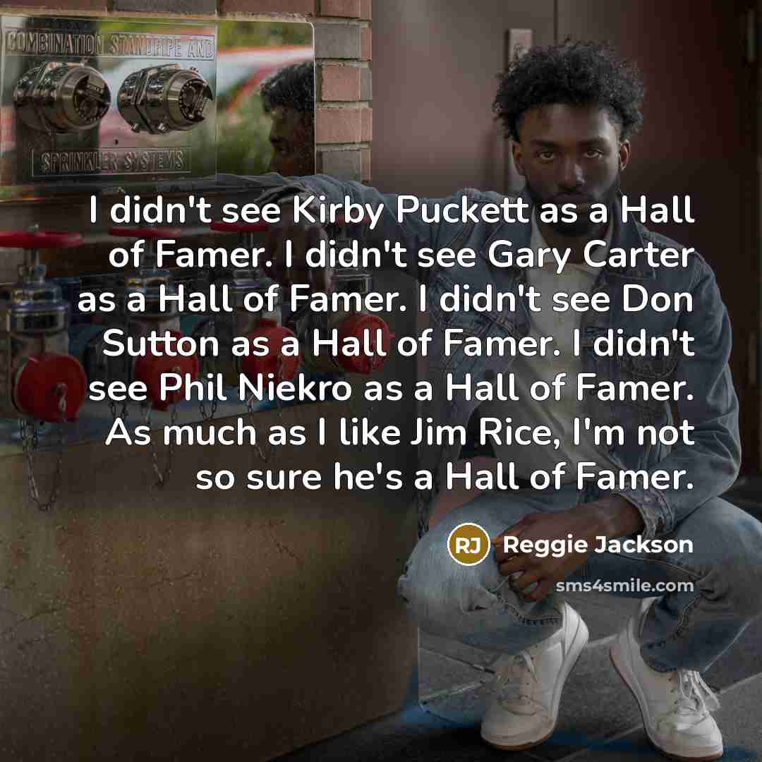 “I didn't see Kirby Puckett as a Hall of Famer.…” quote by Reggie Jackson