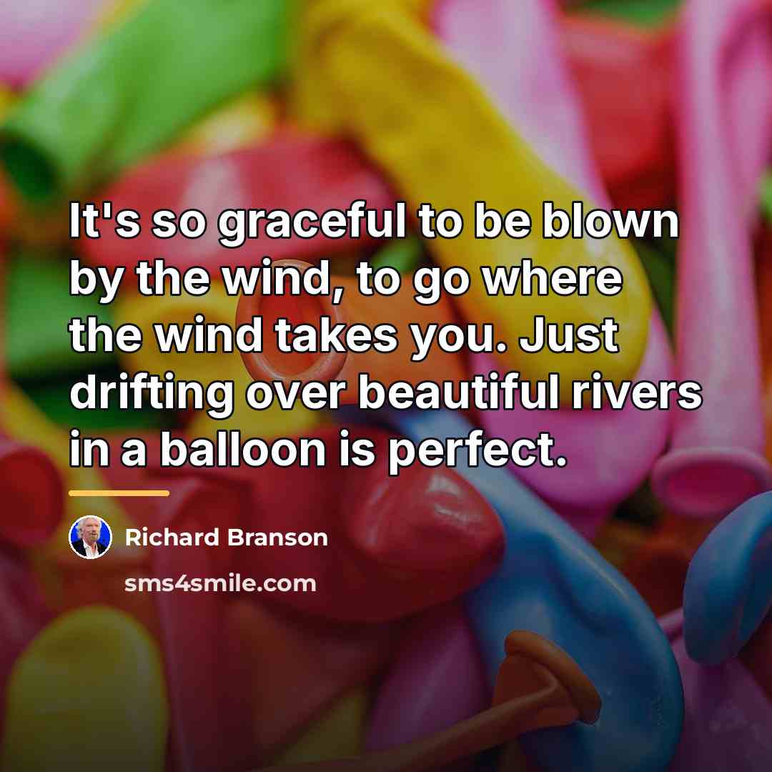 “It's so graceful to be blown by the wind, to…” quote by Richard Branson