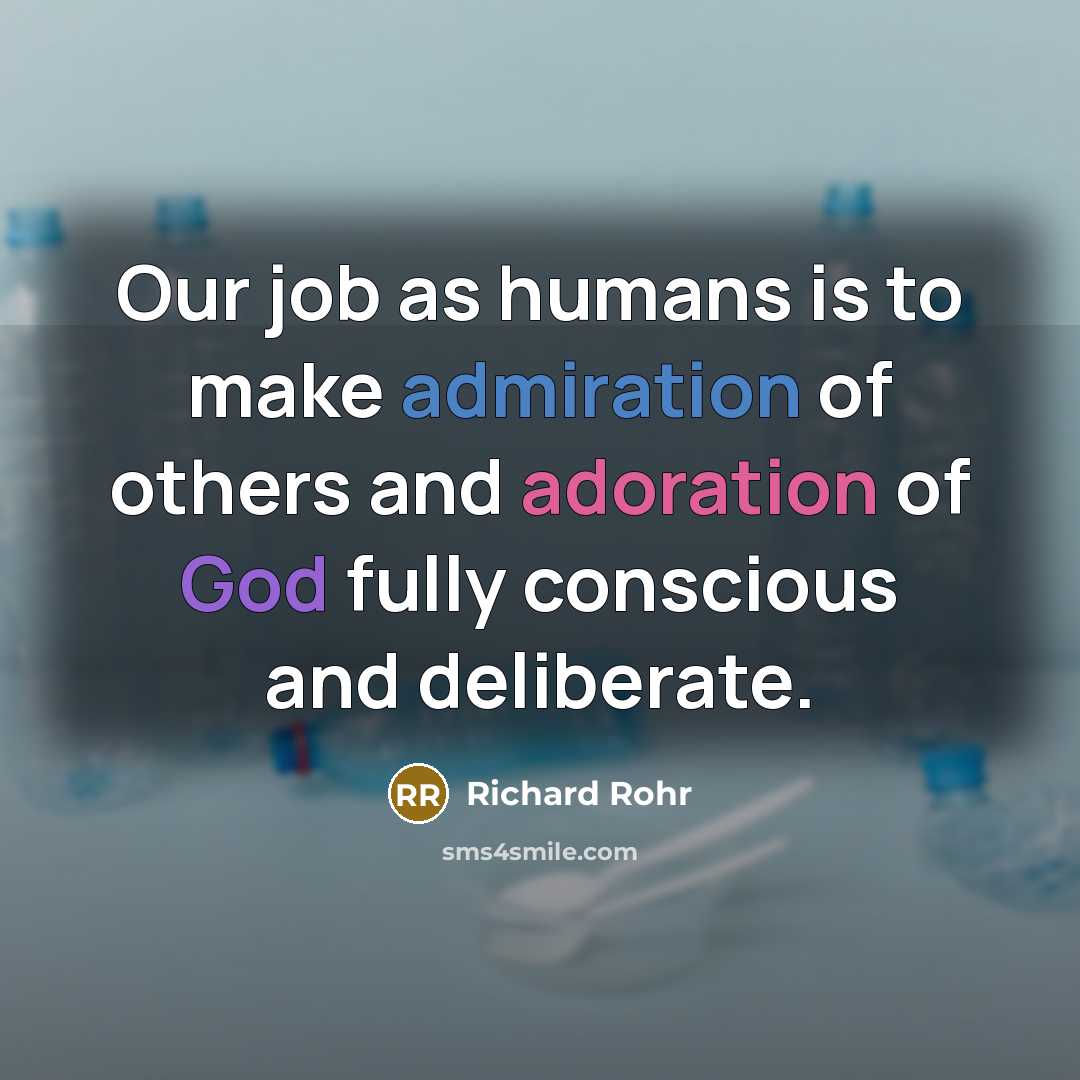 “Our job as humans is to make admiration of others…” quote by Richard Rohr