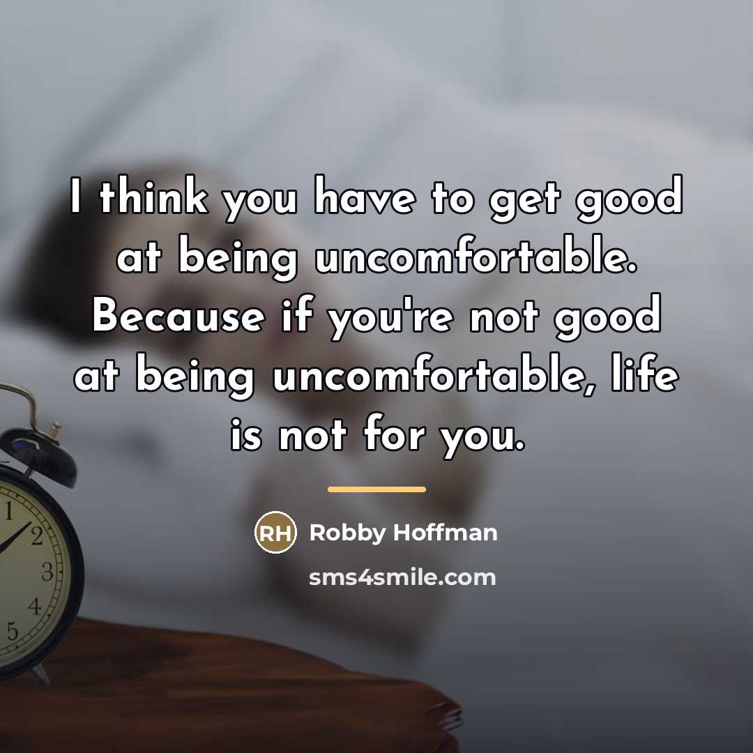 “I think you have to get good at being uncomfortable.…” quote by Robby Hoffman