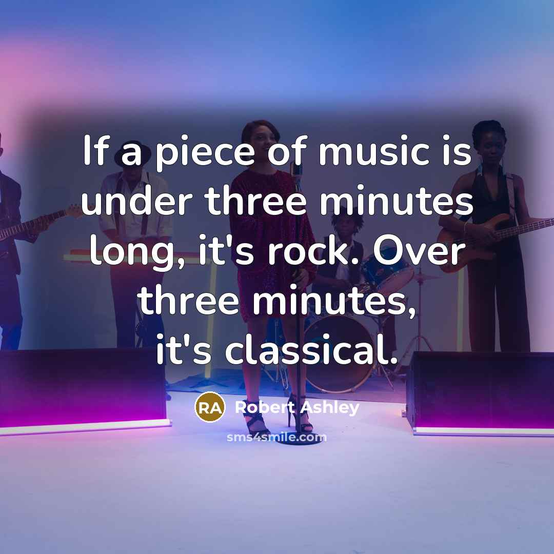 “If a piece of music is under three minutes long,…” quote by Robert Ashley