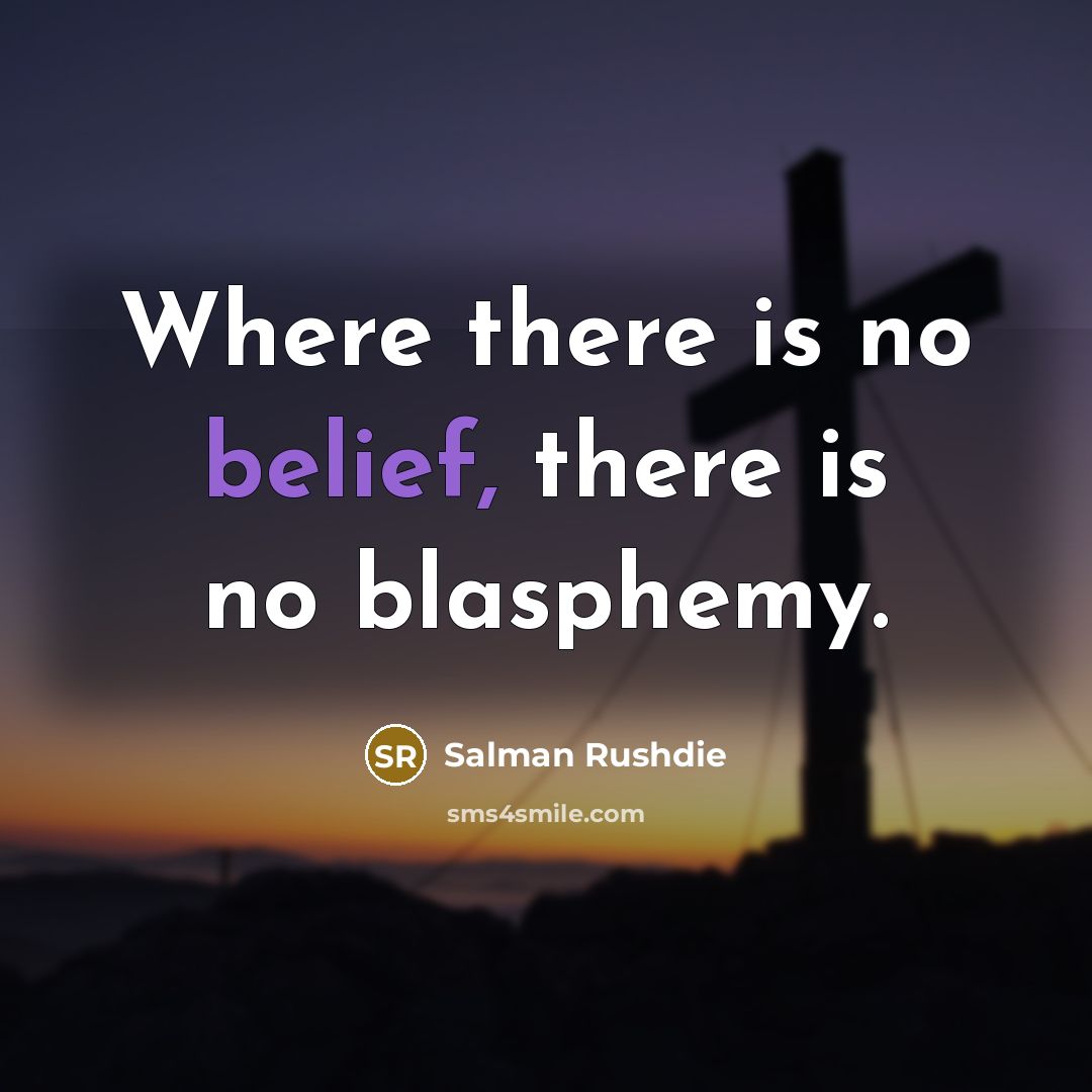 “Where there is no belief, there is no blasphemy.…” quote by Salman Rushdie