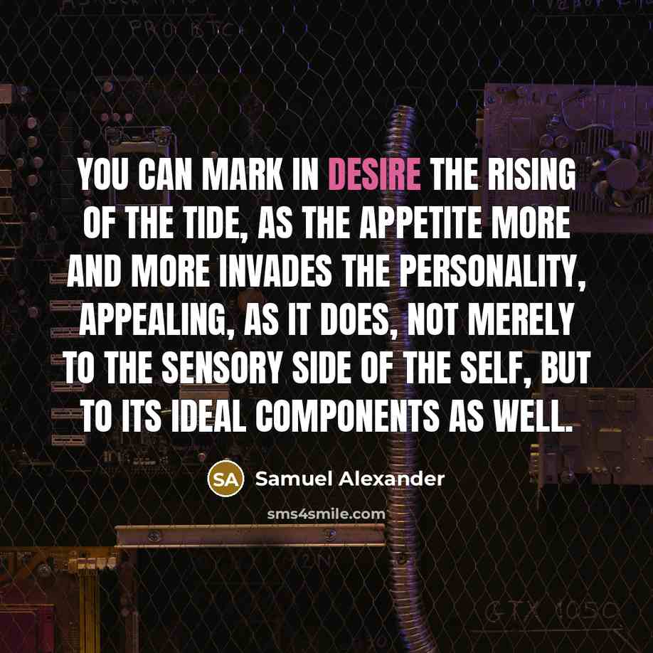 “You can mark in desire the rising of the tide,…” quote by Samuel Alexander