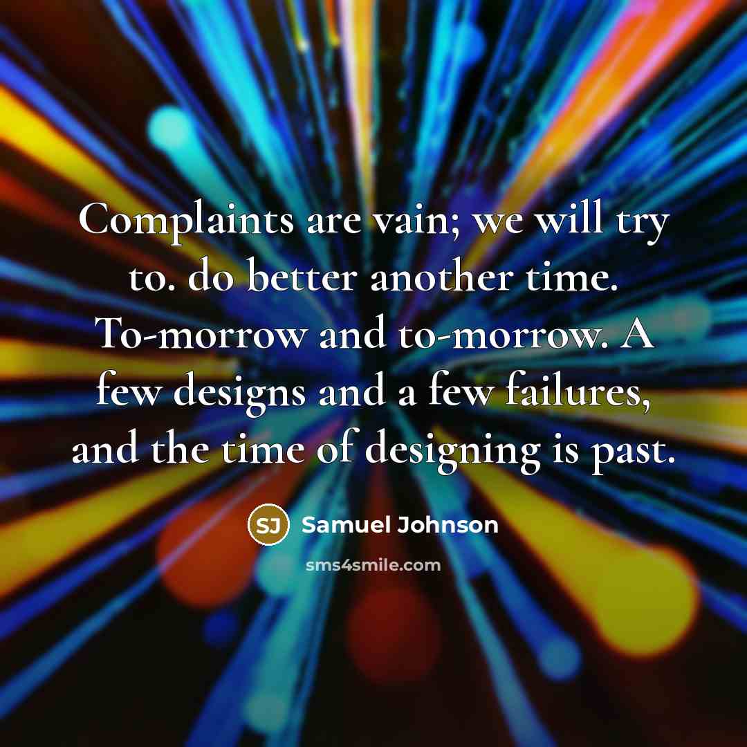 “Complaints are vain; we will try to. do better another…” quote by Samuel Johnson