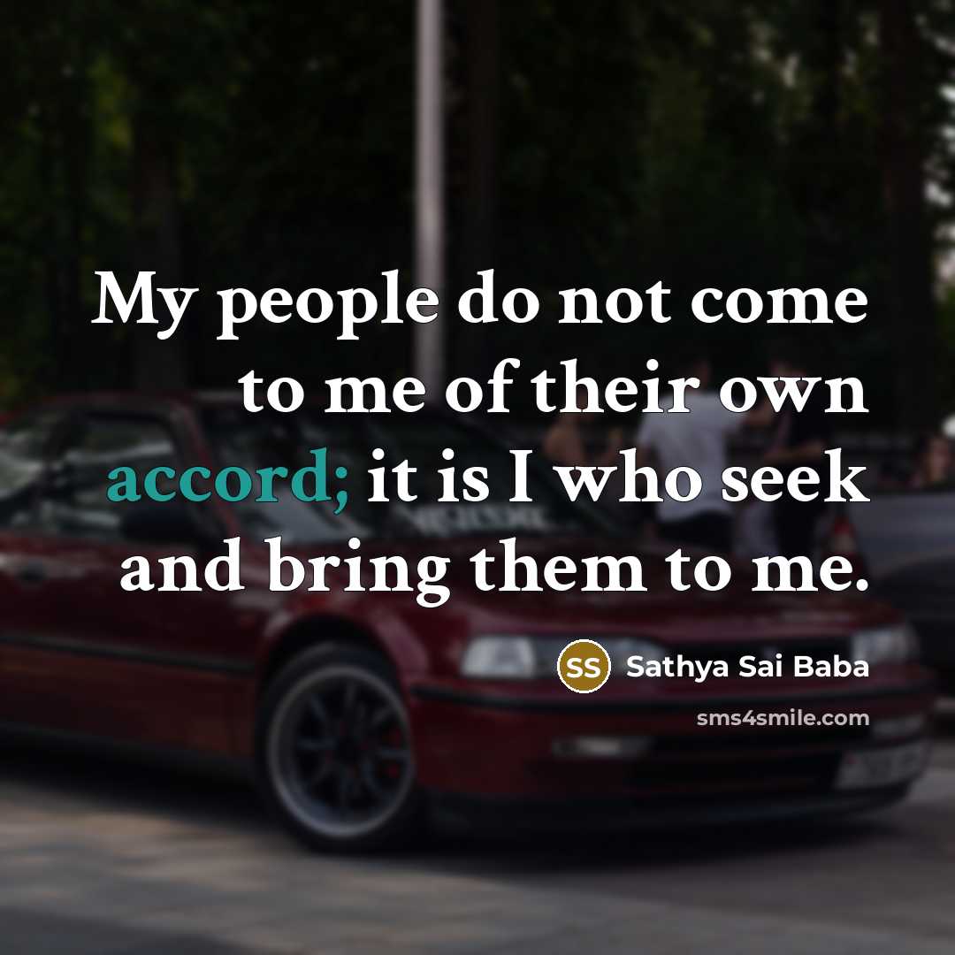 “My people do not come to me of their own…” quote by Sathya Sai Baba