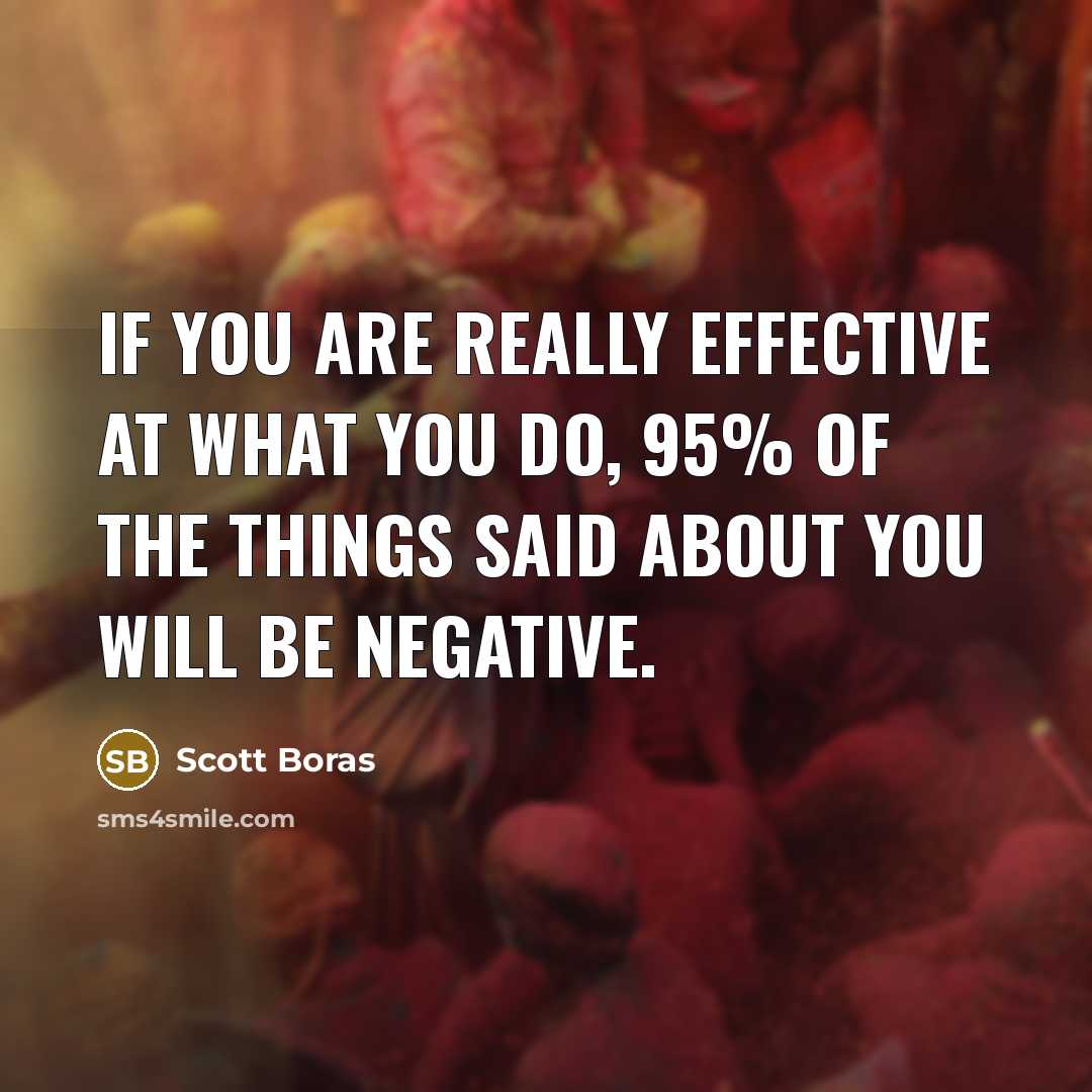 “If you are really effective at what you do, 95%…” quote by Scott Boras