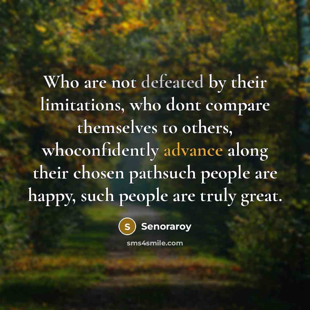 “Who are not defeated by their limitations, who dont compare…” quote by Senoraroy