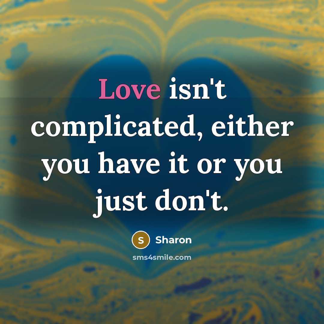 “Love isn't complicated, either you have it or you just…” quote by Sharon