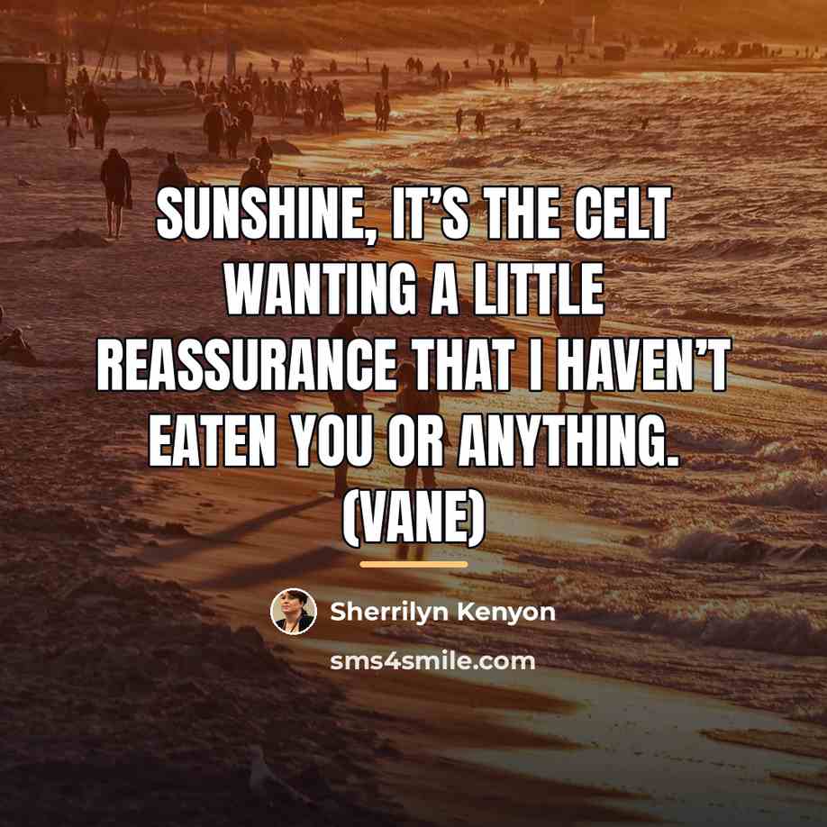 “Sunshine, it’s the Celt wanting a little reassurance that I…” quote by Sherrilyn Kenyon