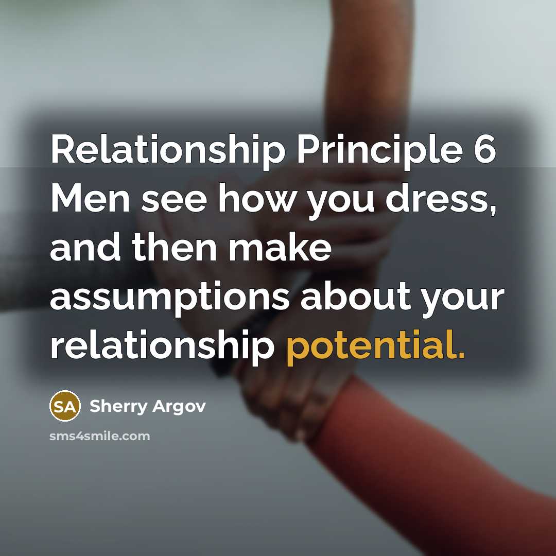 “Relationship Principle 6 Men see how you dress, and then…” quote by Sherry Argov