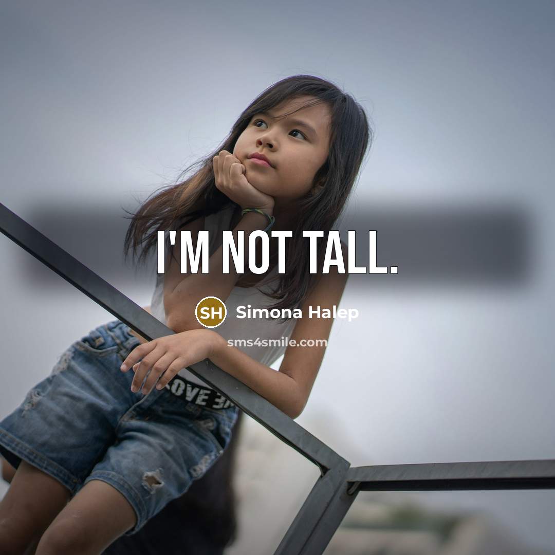 “I'm not tall.…” quote by Simona Halep