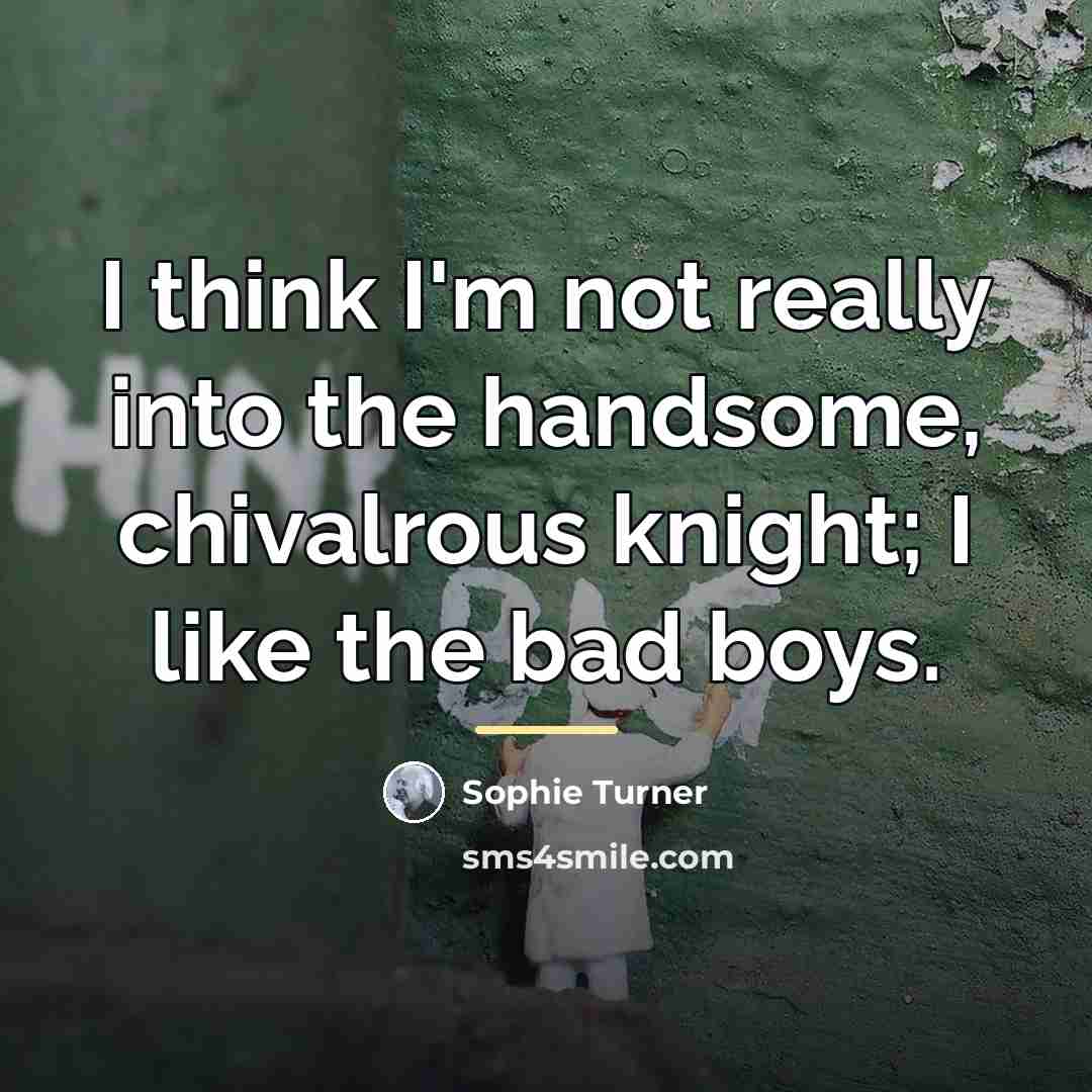 “I think I'm not really into the handsome, chivalrous knight;…” quote by Sophie Turner