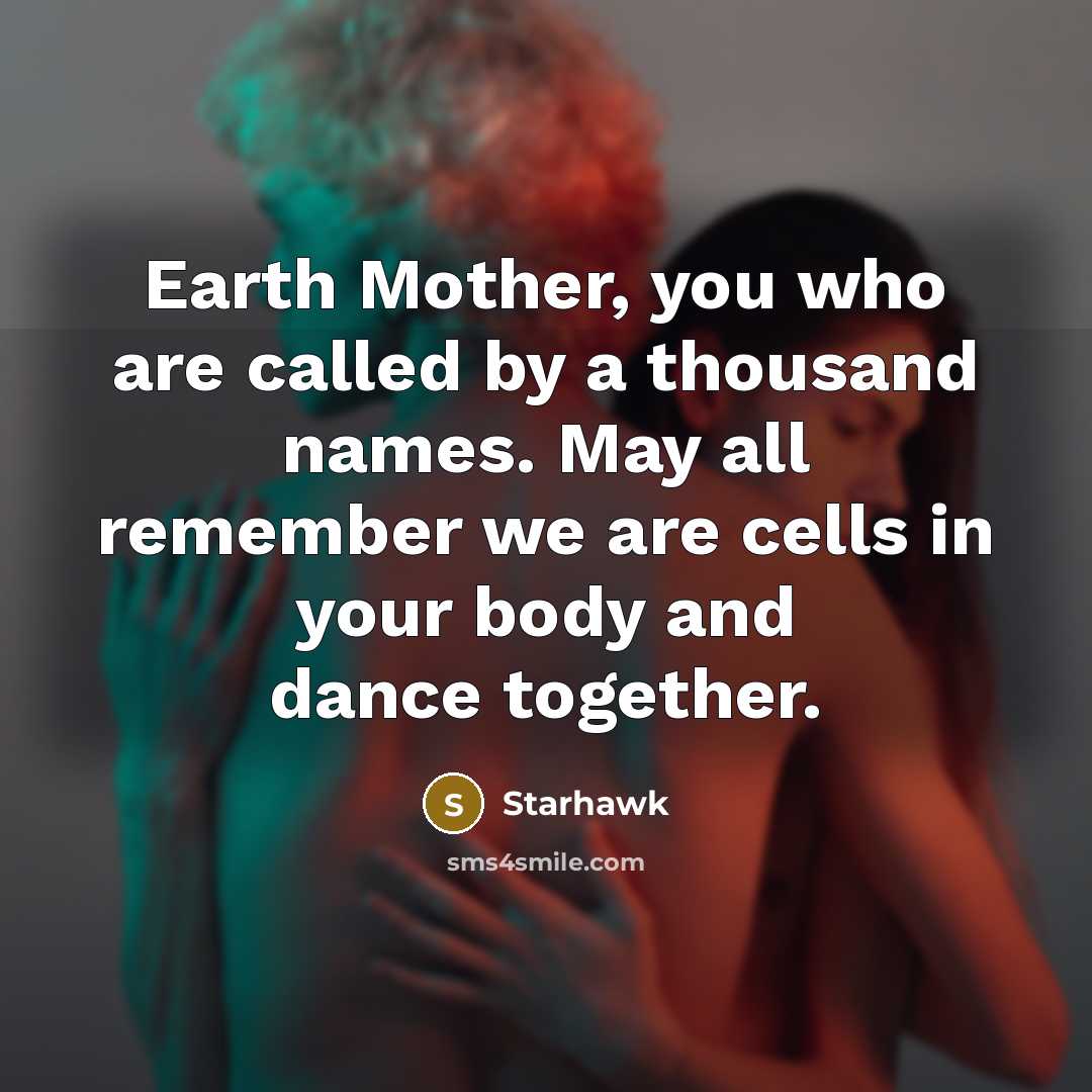 “Earth Mother, you who are called by a thousand names.…” quote by Starhawk