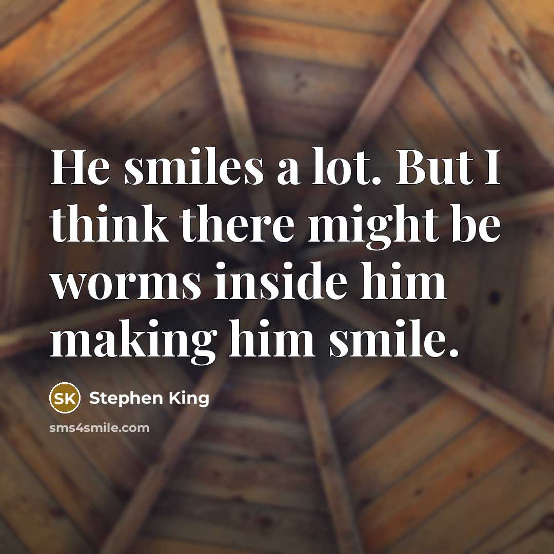 “He smiles a lot. But I think there might be…” quote by Stephen King