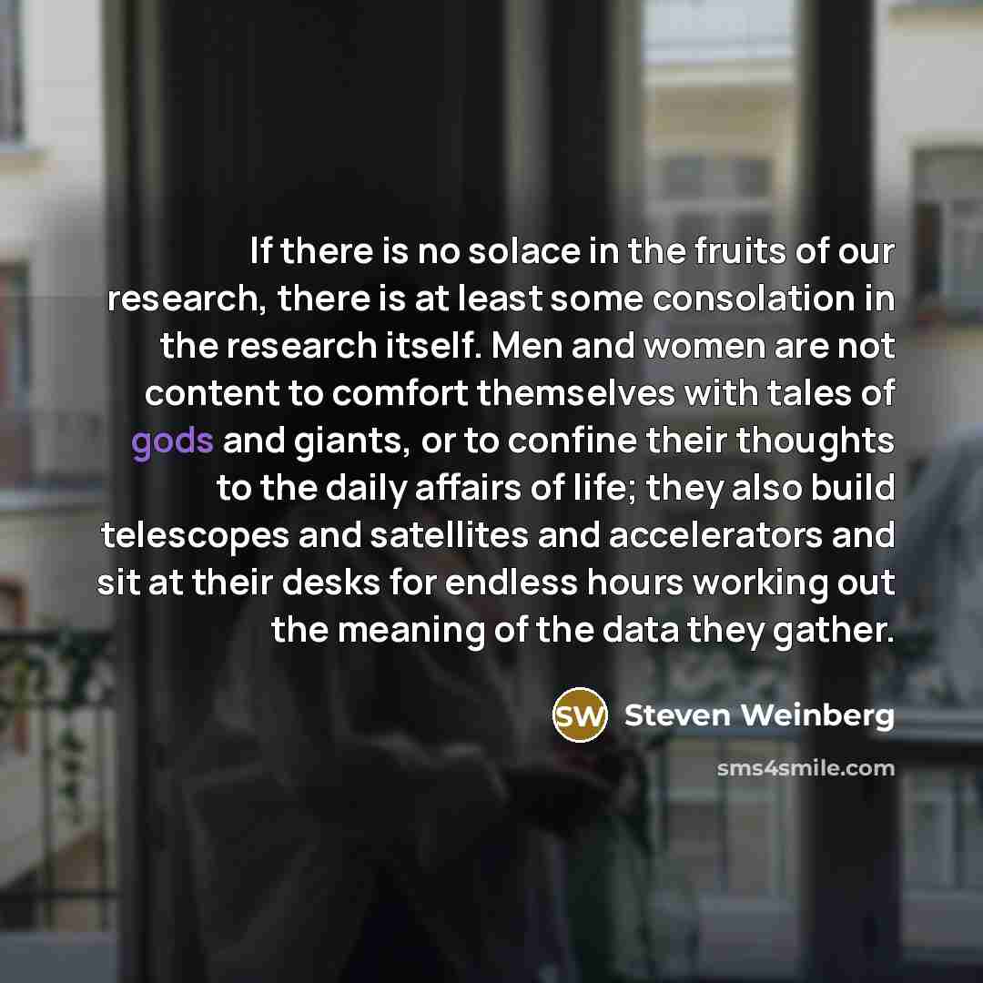“If there is no solace in the fruits of our…” quote by Steven Weinberg