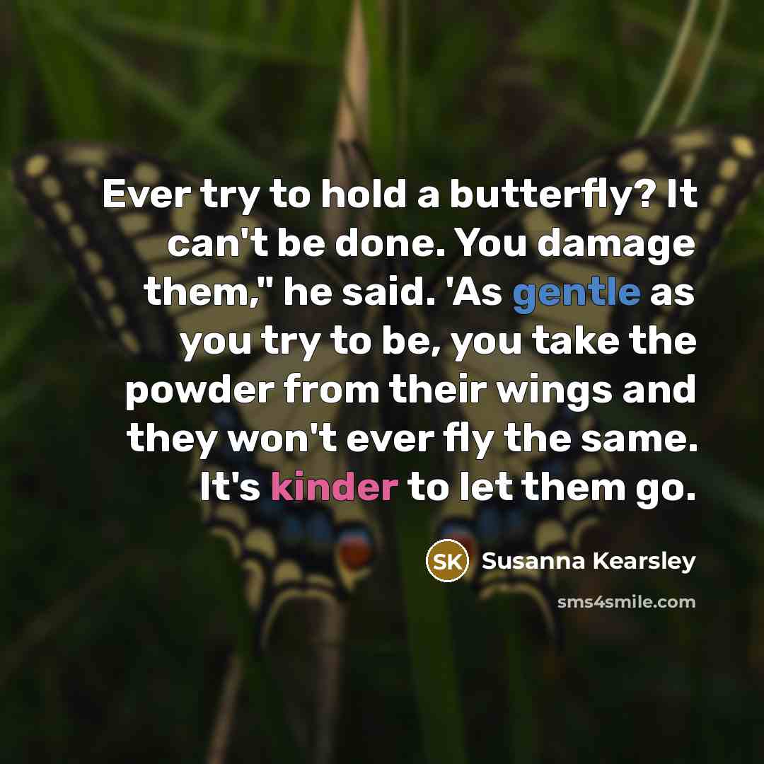 “Ever try to hold a butterfly? It can't be done.…” quote by Susanna Kearsley