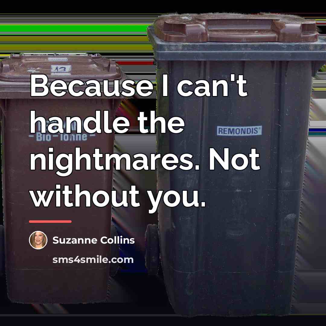 “Because I can't handle the nightmares. Not without you.…” quote by Suzanne Collins