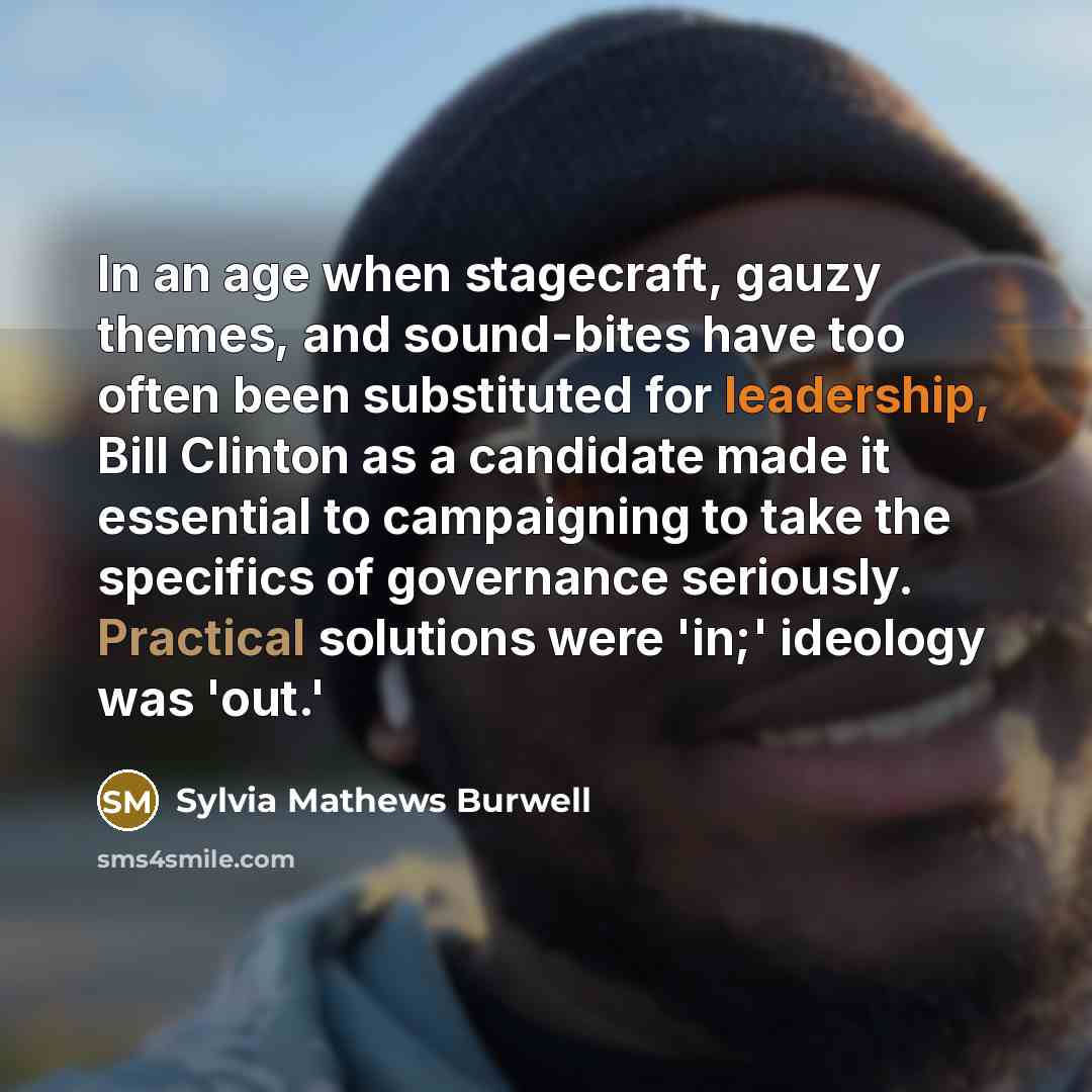 “In an age when stagecraft, gauzy themes, and sound-bites have…” quote by Sylvia Mathews Burwell