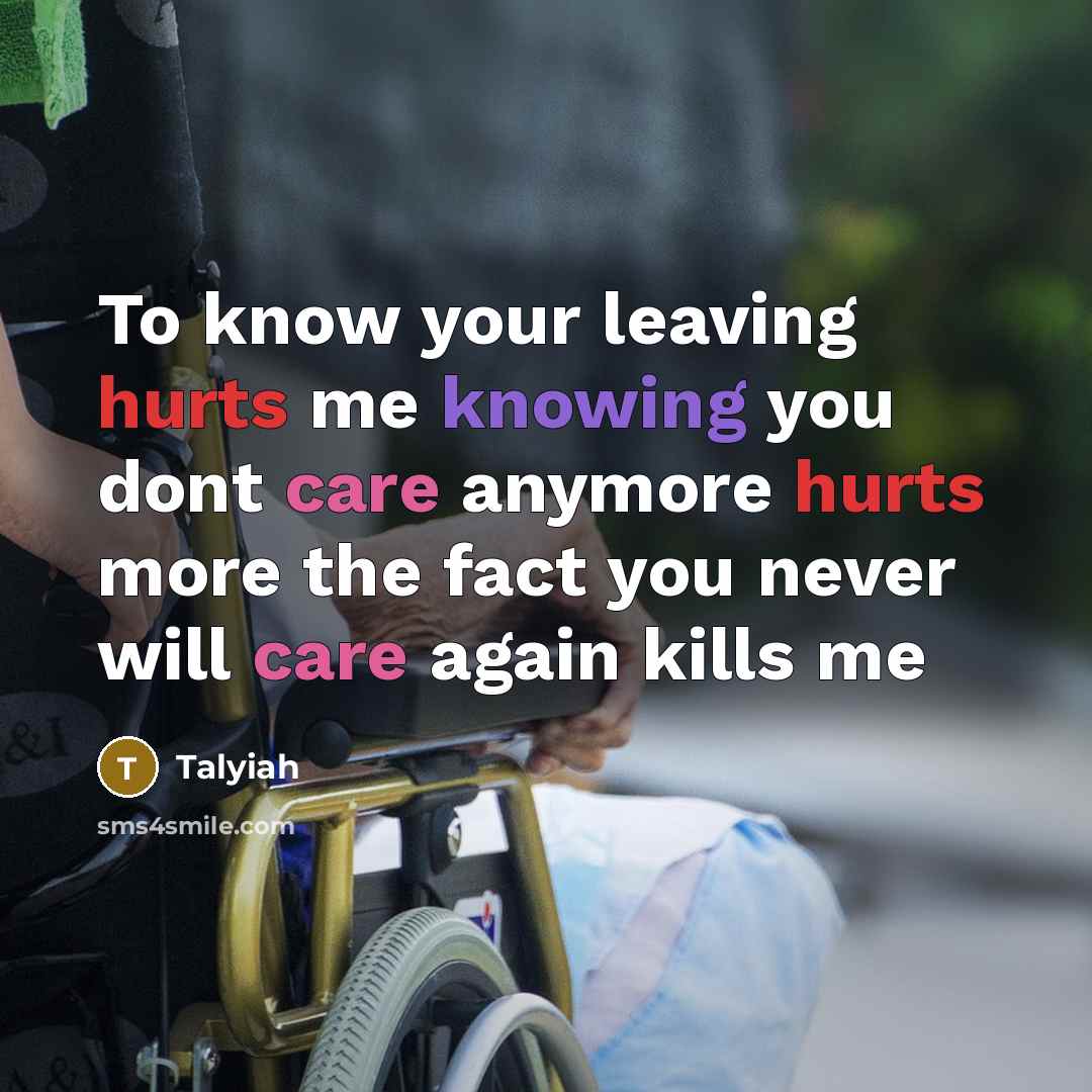 “To know your leaving hurts me knowing you dont care anymore hurts more the fact you never will care again kills me” quote by Talyiah