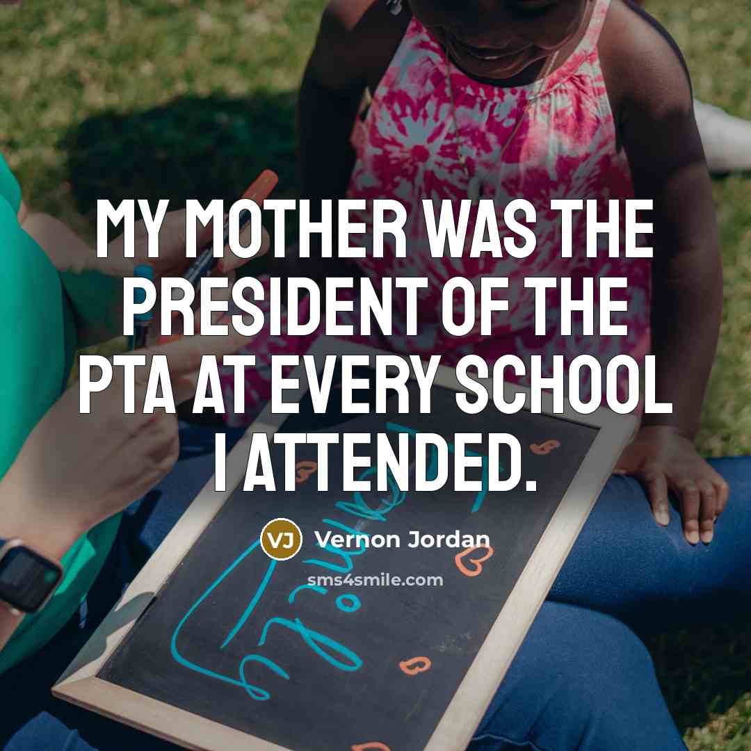 “My mother was the president of the PTA at every…” quote by Vernon Jordan