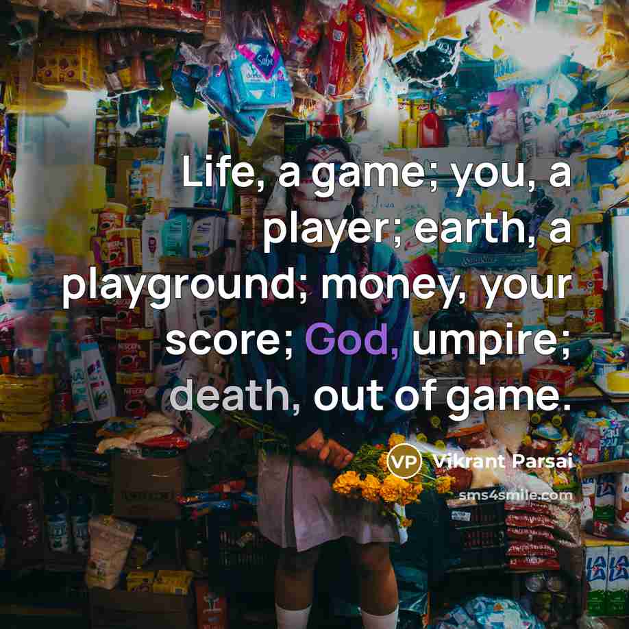 “Life, a game; you, a player; earth, a playground; money,…” quote by Vikrant Parsai