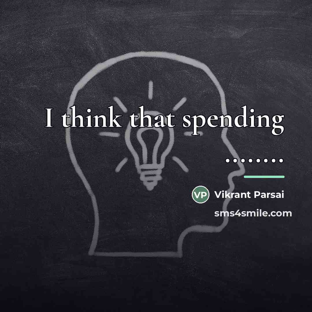 “I think that spending ........…” quote by Vikrant Parsai