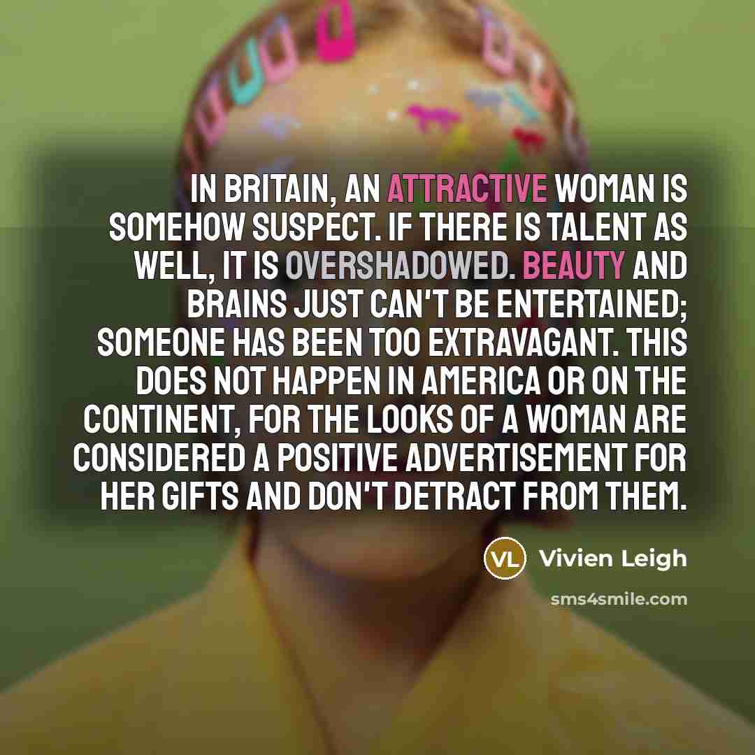 “In Britain, an attractive woman is somehow suspect. If there…” quote by Vivien Leigh